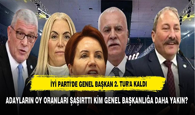 İYİ PARTİ'DE GENEL BAŞKAN 2. TUR'A KALDI