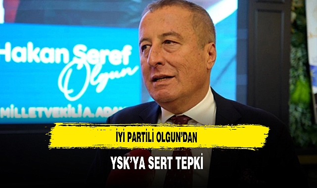 İYİ Partili Olgun'dan YSK'ya Sert Tepki
