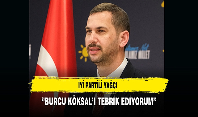 İYİ Partili Yağcı ''Burcu Köksal'ı Tebrik Ediyorum''