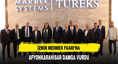 İZMİR MERMER FUARI'NA AFYONKARAHİSAR DAMGA VURDU