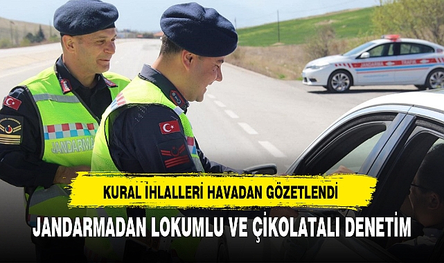 JANDARMADAN LOKUMLU VE ÇİKOLATALI DENETİM