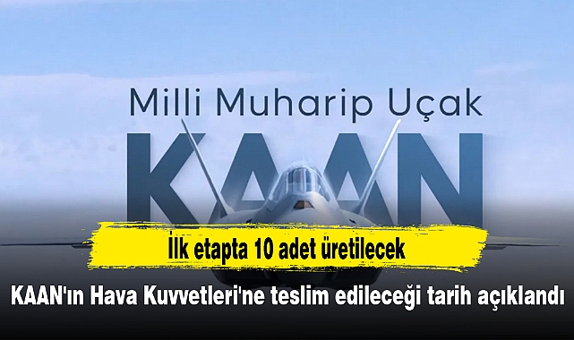 KAAN'ın Hava Kuvvetleri'ne teslim edileceği tarih açıklandı