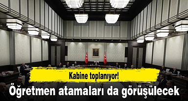 Kabine toplanıyor! Öğretmen atamaları da görüşülecek