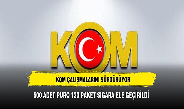 Kaçakçılık ve Organize Suçlarla Mücadele Şube Müdürlüğü  çalışmalarına devam ediyor