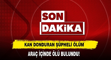 Kan Donduran Şüpheli Ölüm: Araç İçinde Ölü Bulundu!