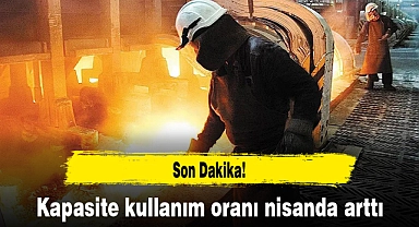 Kapasite kullanım oranı nisanda arttı