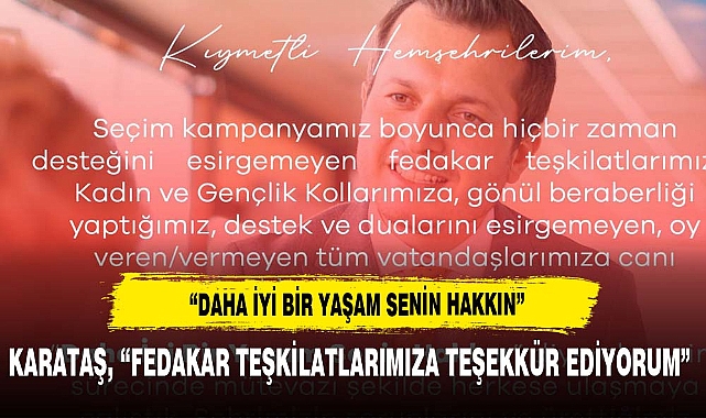 KARATAŞ, “FEDAKAR TEŞKİLATLARIMIZA TEŞEKKÜR EDİYORUM”