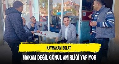 Kaymakam Bolat Makam Değil Gönül Amirliği Yapıyor