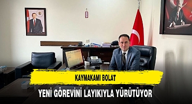 Kaymakam Bolat Yeni Görevini Layıkıyla Yürütüyor