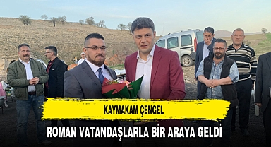 Kaymakam Çengel Roman Vatandaşlarla Bir Araya Geldi