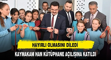 KAYMAKAM HAN KÜTÜPHANE AÇILIŞINA KATILDI