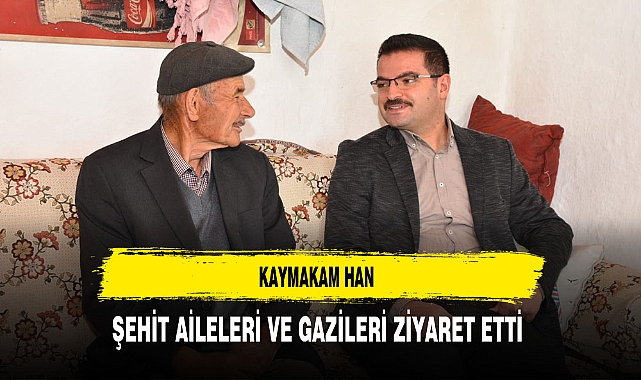 Kaymakam Han Şehit Aileleri ve Gazileri Ziyaret Etti