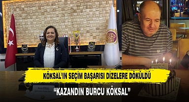Köksal’ın Seçim Başarısı Dizelere Döküldü