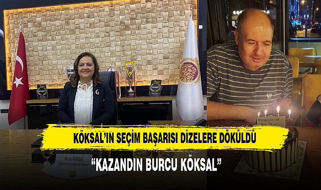 Köksal’ın Seçim Başarısı Dizelere Döküldü