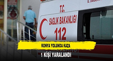 Konya Yolunda Kaza 1 Kişi Yaralandı