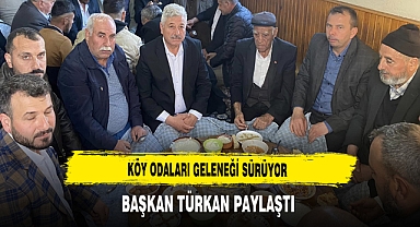 Köy Odaları Geleneği Sürüyor Başkan Türkan Paylaştı