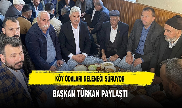 Köy Odaları Geleneği Sürüyor Başkan Türkan Paylaştı