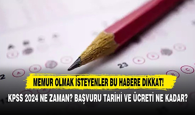KPSS 2024 Ne Zaman? Başvuru Tarihi Ve Ücreti Ne Kadar?