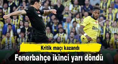 Kritik maçı kazandı! Fenerbahçe ikinci yarı döndü