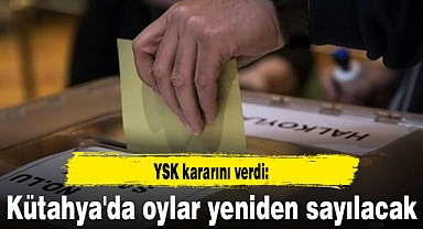 Kütahya'da oylar yeniden sayılacak