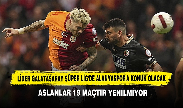 Lider Galatasaray Süper Lig'de Alanyaspor'a Konuk Olacak