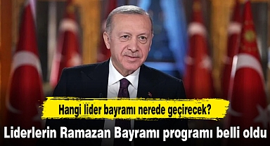 Liderlerin Ramazan Bayramı programı belli oldu