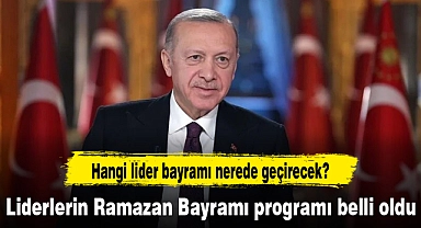 Liderlerin Ramazan Bayramı programı belli oldu