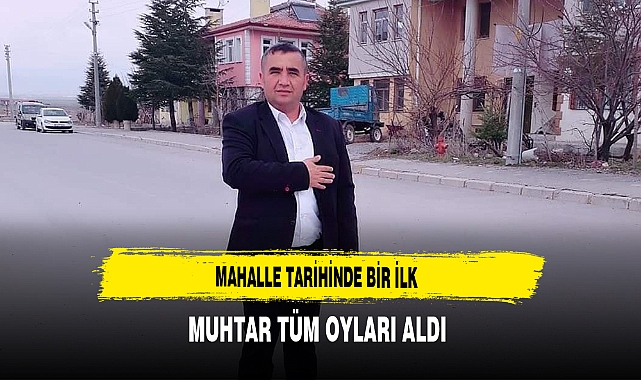 Mahalle Tarihinde Bir İlk Muhtar Tüm Oyları Aldı