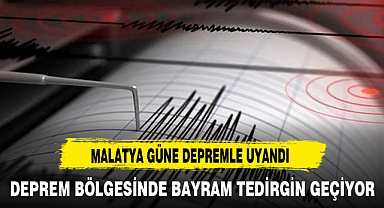 MALATYA GÜNE DEPREMLE UYANDI