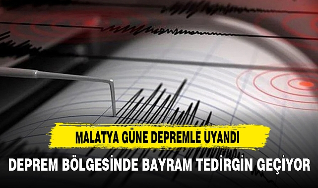 MALATYA GÜNE DEPREMLE UYANDI