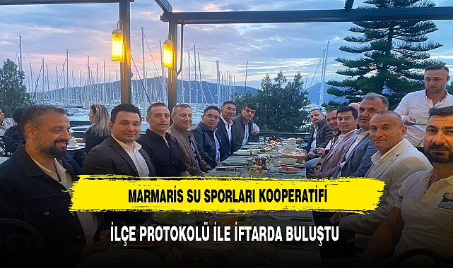 MARMARİS SU SPORLARI KOOPERATİFİ İLÇE PROTOKOLÜ İLE İFTARDA BULUŞTU