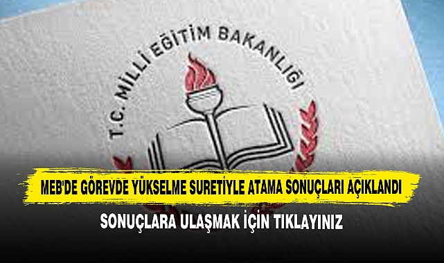 MEB'de Görevde Yükselme Suretiyle Atama Sonuçları Açıklandı