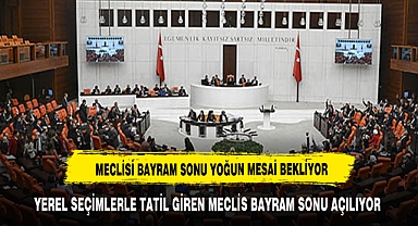 Meclis'te bayram sonrası yoğun mesai