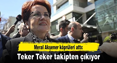 Meral Akşener köprüleri attı: Teker Teker takipten çıkıyor