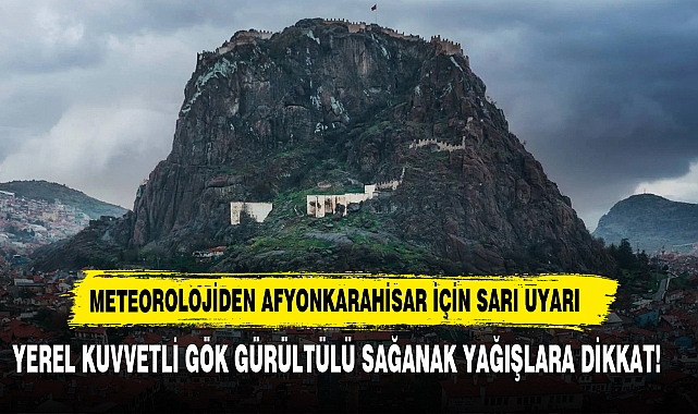 Meteorolojiden Afyonkarahisar İçin Sarı Uyarı