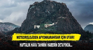 Meteorolojiden Afyonkarahisar İçin Uyarı!