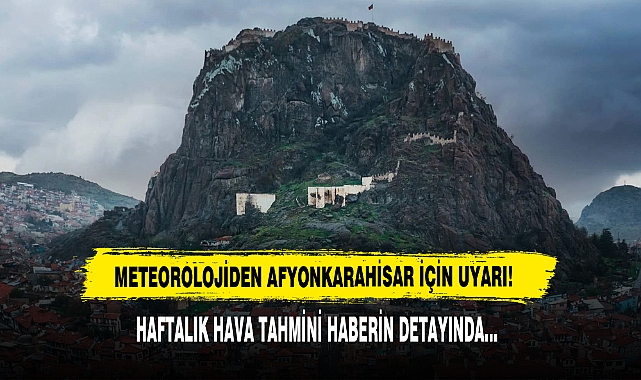 Meteorolojiden Afyonkarahisar İçin Uyarı!