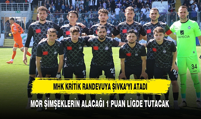 MHK KRİTİK RANDEVUYA ŞİVKA'YI ATADI