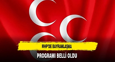 MHP'de Bayramlaşma Programı Belli Oldu