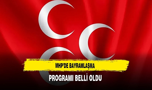 MHP'de Bayramlaşma Programı Belli Oldu