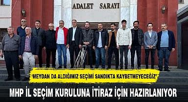 MHP İL SEÇİM KURULUNA İTİRAZ İÇİN HAZIRLANIYOR