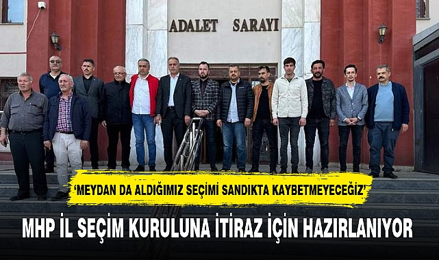 MHP İL SEÇİM KURULUNA İTİRAZ İÇİN HAZIRLANIYOR