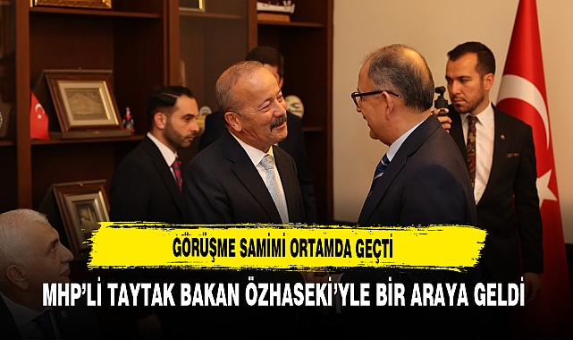 MHP'li Taytak Bakan Özhaseki'yle Bir Araya Geldi