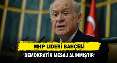 MHP Lideri Bahçeli: ''Demokratik Mesaj Alınmıştır''