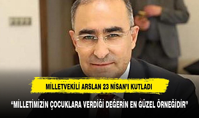“MİLLETİMİZİN ÇOCUKLARA VERDİĞİ DEĞERİN EN GÜZEL ÖRNEĞİDİR”