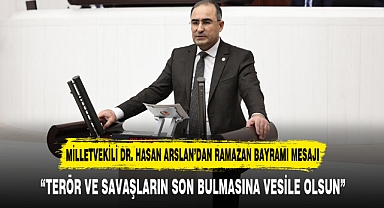MİLLETVEKİLİ DR. HASAN ARSLAN'DAN RAMAZAN BAYRAMI MESAJI