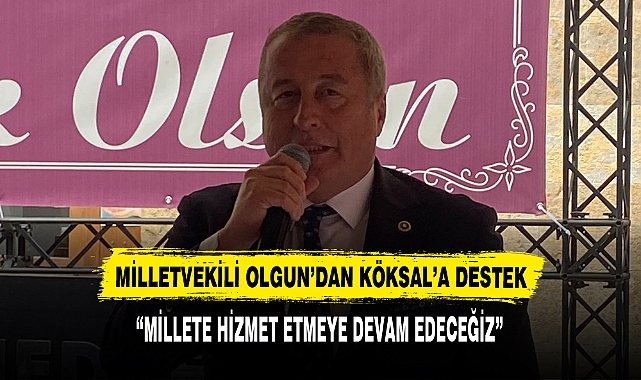 MİLLETVEKİLİ OLGUN’DAN KÖKSAL’A DESTEK