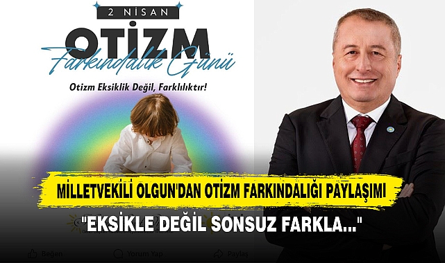 Milletvekili Olgun'dan Otizm Farkındalığı Paylaşımı: "Eksikle Değil Sonsuz Farkla..."