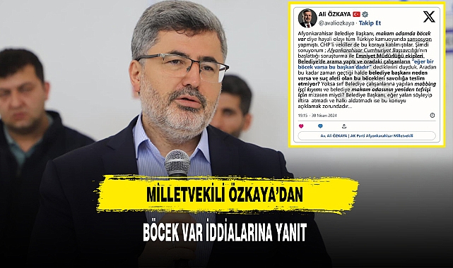 Milletvekili Özkaya’dan  Böcek Var İddialarına Yanıt