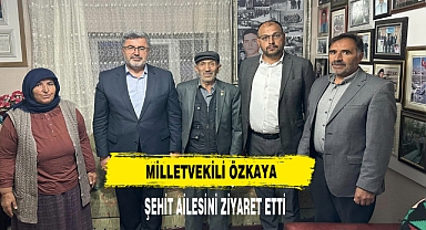 Milletvekili Özkaya Şehit Ailesini Ziyaret Etti